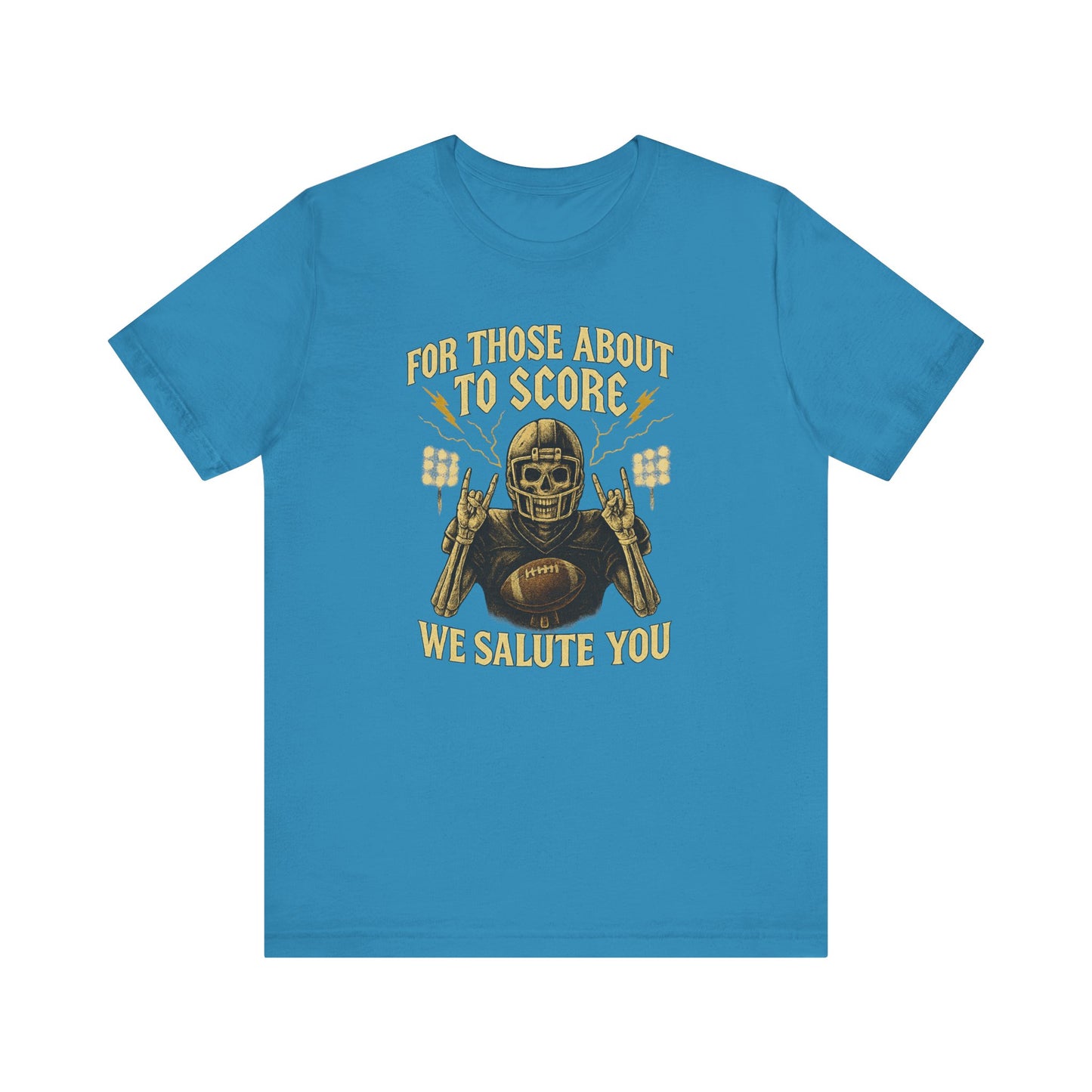 For Those About To Score We Salute You| Unisex Football T-Shirt |