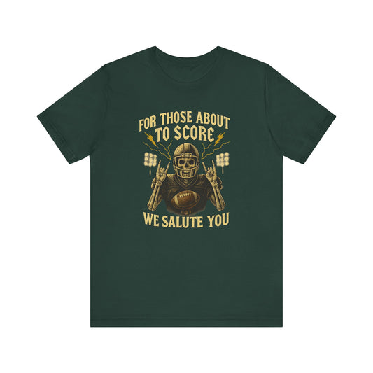 For Those About To Score We Salute You| Unisex Football T-Shirt |