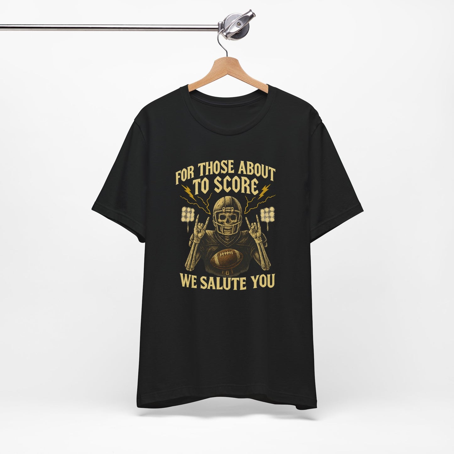For Those About To Score We Salute You| Unisex Football T-Shirt |