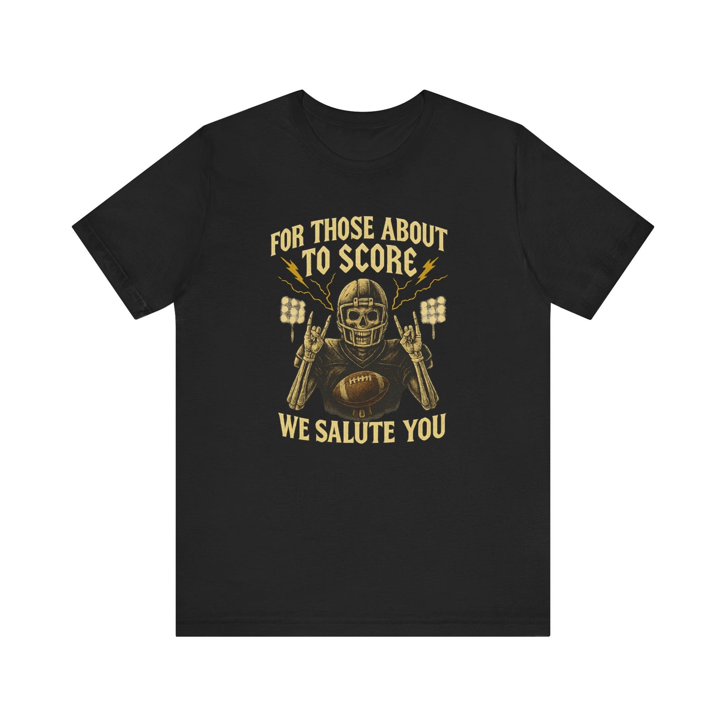For Those About To Score We Salute You| Unisex Football T-Shirt |