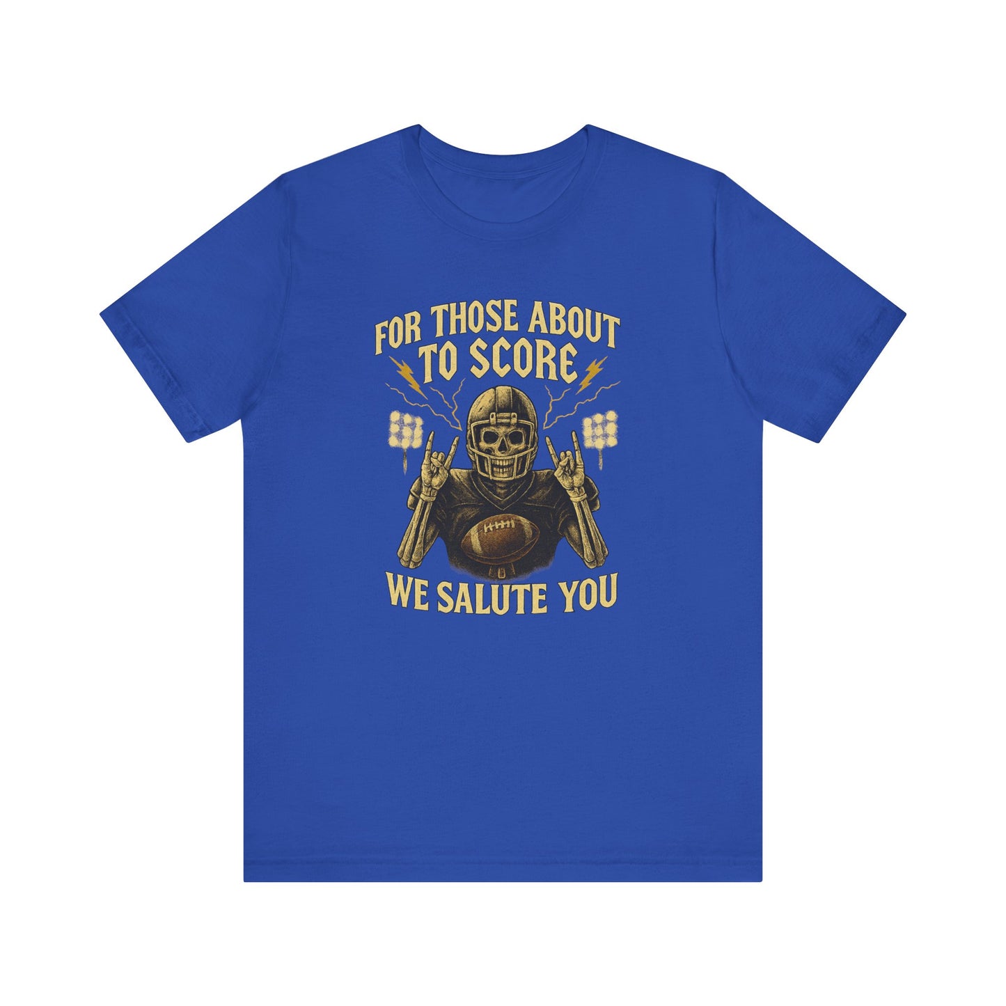 For Those About To Score We Salute You| Unisex Football T-Shirt |