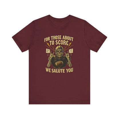 For Those About To Score We Salute You| Unisex Football T-Shirt |