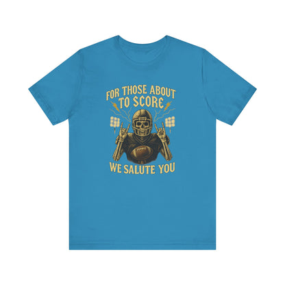 For Those About To Score We Salute You| Unisex Football T-Shirt |