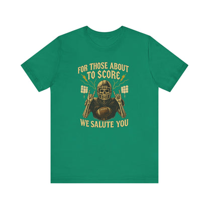For Those About To Score We Salute You| Unisex Football T-Shirt |