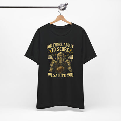 For Those About To Score We Salute You| Unisex Football T-Shirt |