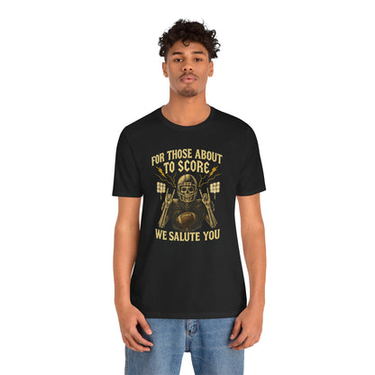 For Those About To Score We Salute You| Unisex Football T-Shirt |