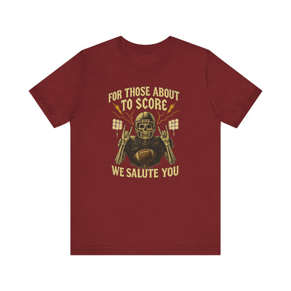 For Those About To Score We Salute You| Unisex Football T-Shirt |