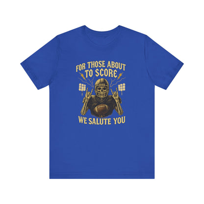 For Those About To Score We Salute You| Unisex Football T-Shirt |